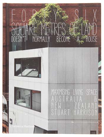 Forty-six square metres of land doesn’t normally become a house: Maximising living space: Australia and New Zealand. Harrison, S. 2011