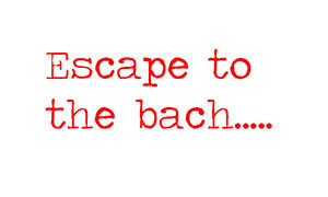 Escape to the bach...